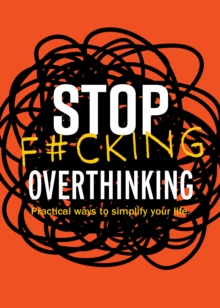 Stop F*cking Overthinking : Practical Ways to Simplify Your Life.