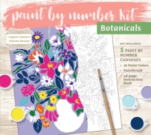 Paint by Number Kit: Botanicals : Capture Nature's Delicate Beauty! Kit Includes: 5 Paint by Number Canvases, 10 Paint Colors, Paintbrush, 48-page Instruction Book