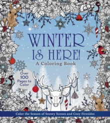 Winter is Here! A Coloring Book : Color the Season of Snowy Scenes and Cozy Firesides - Over 100 Pages to Color