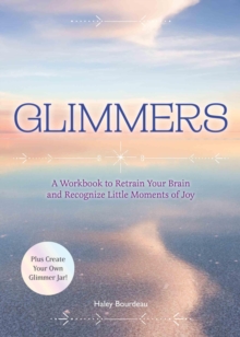 Glimmers : A Workbook to Retrain Your Brain and Recognize Little Moments of Joy