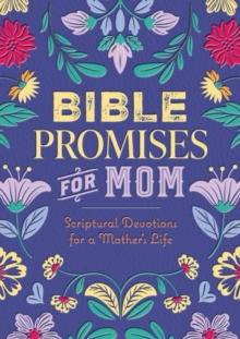 Bible Promises for Mom : Scriptural Devotions for a Mother's Life