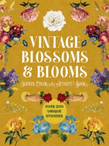 Vintage Blossoms and Blooms Sticker, Color and Activity Book : Over 200 Unique Stickers