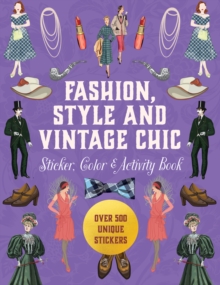 Fashion, Style and Vintage Chic Sticker, Color & Activity Book : Over 500 Unique Stickers