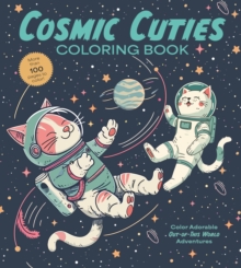Cosmic Cuties Coloring Book : Color Adorable Out-of-This-World Adventures - More than 100 pages to color!