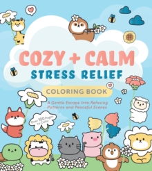 Cozy & Calm Stress Relief Coloring Book : A Gentle Escape Into Relaxing Patterns and Peaceful Scenes
