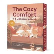 The Cozy Comfort Coloring Book : A Calming Coloring Adventure - More Than 100 Pages to Color!