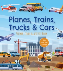 Planes, Trains, Trucks & Cars Sticker, Color & Activity Book : With Over 100 Stickers