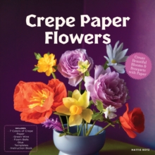 Crepe Paper Flowers : Create Beautiful Blooms & Bouquets with Paper - Includes: 7 Colors of Crepe Paper, Green Wire, Foam Balls, Glue, Templates, Instruction Book