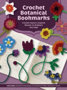 Crochet Botanical Bookmarks : Crochet Nature-Inspired Blooms to Brighten Any Page - Includes: Instruction Book, 6 Colors of Yarn, Crochet Hook