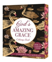 God's Amazing Grace Coloring Book : A Coloring Book of Peace and Reflection - Over 150 Pages to Color