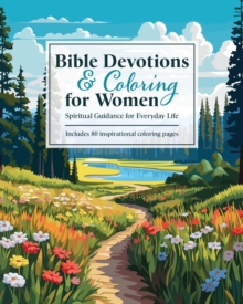 Bible Devotions & Coloring for Women : Spiritual Guidance for Everyday Life: Includes 80 inspirational coloring pages