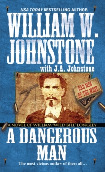 A Dangerous Man: : A Novel of William "Wild Bill" Longley