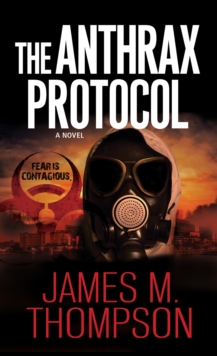 The Anthrax Protocol : A Dystopian Viral Pandemic Thriller