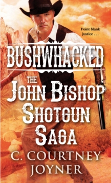 Bushwhacked : The John Bishop Shotgun Saga