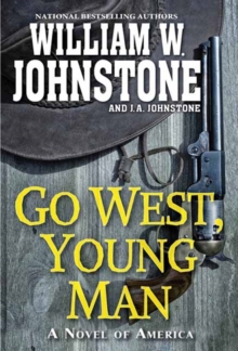 Go West, Young Man : A Riveting Western Novel of the American Frontier