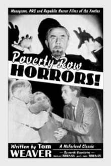 Poverty Row Horrors : Monogram, PRC and Republic Horror Films of the Forties, Paperback / softback Book Poverty Row Horrors : Monogram, PRC and Republic Horror Films of the Forties, Paperback / softback Book