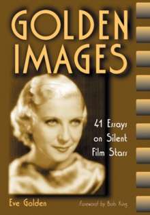 Golden Images : 41 Essays on Silent Film Stars