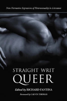 Straight Writ Queer : Non-normative Expressions of Heterosexuality in Literature, Paperback / softback Book Straight Writ Queer : Non-normative Expressions of Heterosexuality in Literature, Paperback / softback Book