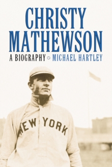 Christy Mathewson : A Biography