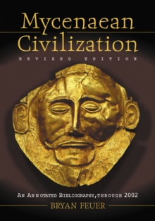 Mycenaean Civilization : An Annotated Bibliography through 2002, rev. ed.