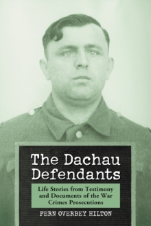 The Dachau Defendants : Life Stories from Testimony and Documents of the War Crimes Prosecutions