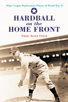 Hardball on the Home Front : Major League Replacement Players of World War II