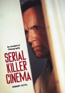 Serial Killer Cinema : An Analytical Filmography with an Introduction, Paperback / softback Book Serial Killer Cinema : An Analytical Filmography with an Introduction, Paperback / softback Book