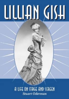 Lillian Gish : A Life on Stage and Screen, Paperback / softback Book Lillian Gish : A Life on Stage and Screen, Paperback / softback Book