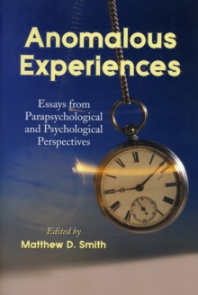 Anomalous Experiences : Essays from Parapsychological and Psychological Perspectives, Paperback / softback Book Anomalous Experiences : Essays from Parapsychological and Psychological Perspectives, Paperback / softback Book
