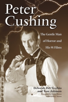 Peter Cushing : The Gentle Man of Horror and His 91 Films, Paperback / softback Book Peter Cushing : The Gentle Man of Horror and His 91 Films, Paperback / softback Book