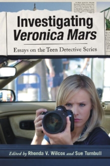 Investigating Veronica Mars : Essays on the Teen Detective Series