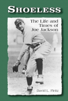 Shoeless : The Life and Times of Joe Jackson