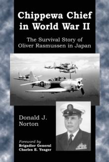 Chippewa Chief in World War II : The Survival Story of Oliver Rasmussen in Japan