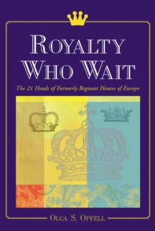 Royalty Who Wait : The 21 Heads of Formerly Regnant Houses of Europe