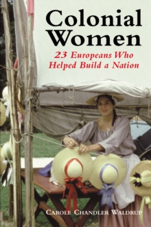 Colonial Women : 23 Europeans Who Helped Build a Nation