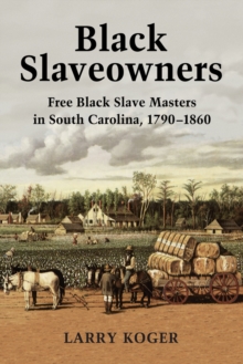 Black Slaveowners : Free Black Slave Masters in South Carolina, 1790-1860