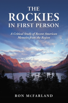 The Rockies in First Person : A Critical Study of Recent American Memoirs from the Region