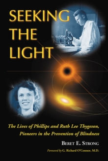 Seeking the Light : The Lives of Phillips and Ruth Lee Thygeson, Pioneers in the Prevention of Blindness