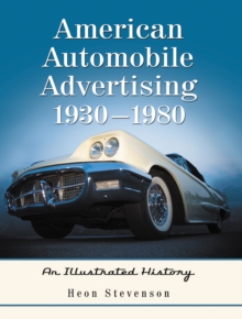 American Automobile Advertising, 1930-1980 : An Illustrated History