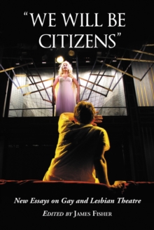 "We Will Be Citizens" : New Essays on Gay and Lesbian Theatre