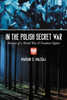 In the Polish Secret War : Memoir of a World War II Freedom Fighter