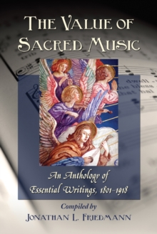 The Value of Sacred Music : An Anthology of Essential Writings, 1801-1918