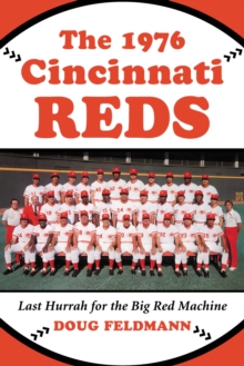 The 1976 Cincinnati Reds : Last Hurrah for the Big Red Machine