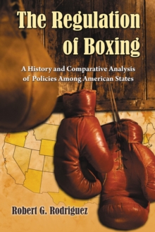 The Regulation of Boxing : A History and Comparative Analysis of Policies Among American States