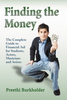 Finding the Money : The Complete Guide to Financial Aid for Students, Actors, Musicians and Artists