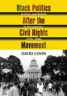 Black Politics After the Civil Rights Movement : Activity and Beliefs in Sacramento, 1970-2000