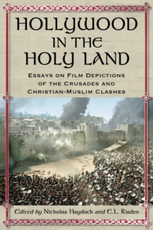 Hollywood in the Holy Land : Essays on Film Depictions of the Crusades and Christian-Muslim Clashes