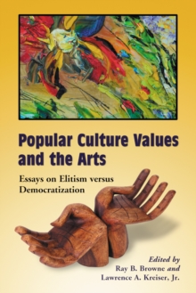 Popular Culture Values and the Arts : Essays on Elitism versus Democratization