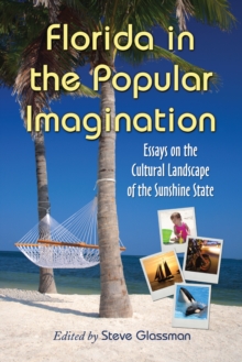 Florida in the Popular Imagination : Essays on the Cultural Landscape of the Sunshine State