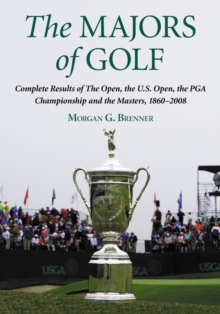 The Majors of Golf : Complete Results of The Open, the U.S. Open, the PGA Championship and the Masters, 1860-2008